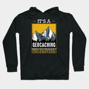 Geocacher - It's A Geocaching Thing You Would'nt Understand Hoodie